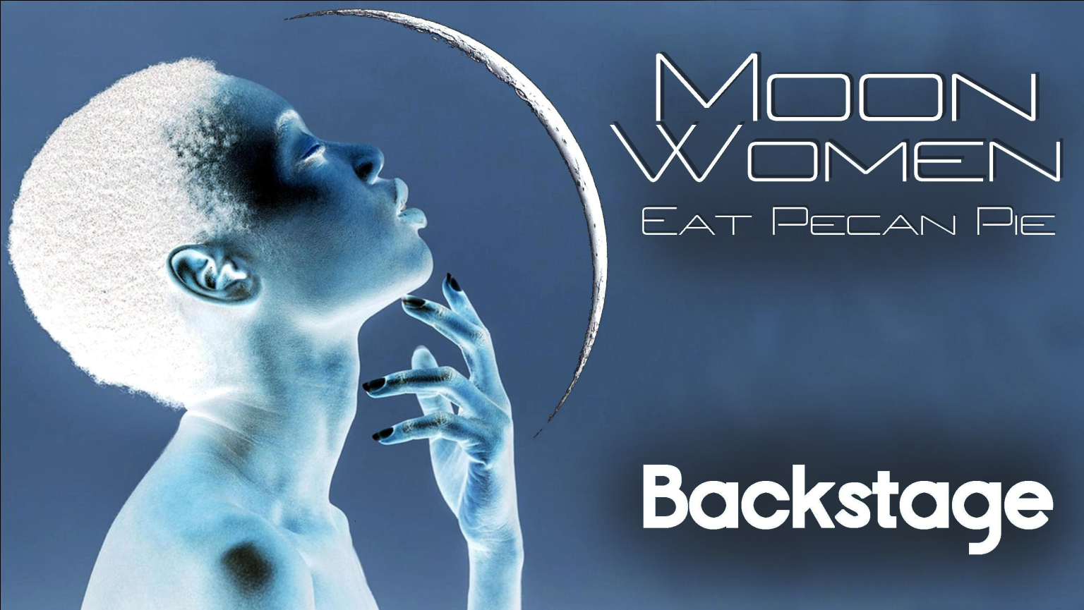 Moon Women Eat Pecan Pie - Backstage